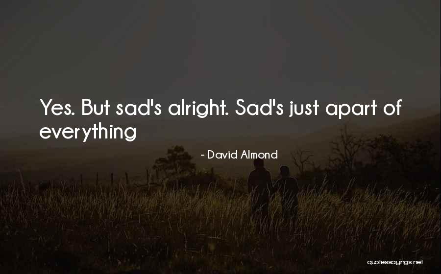 All Will Be Alright Quotes By David Almond All Will Be Alright Quotes By David Almond