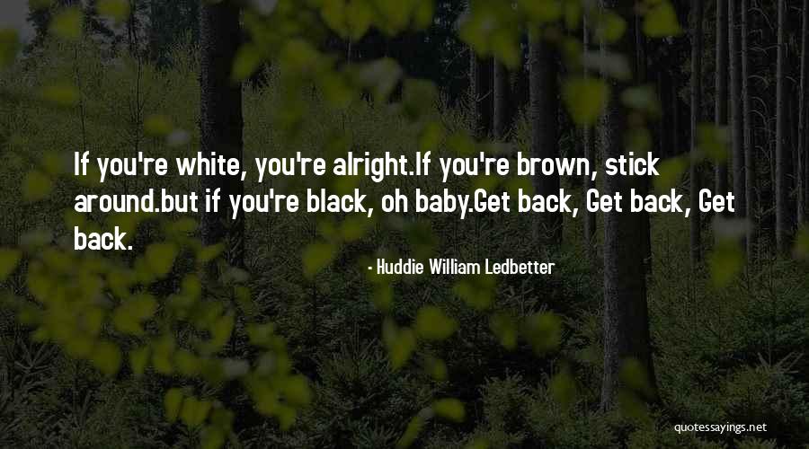 All Will Be Alright Quotes By Huddie William Ledbetter All Will Be Alright Quotes By Huddie William Ledbetter