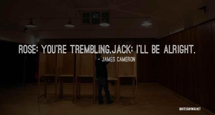 All Will Be Alright Quotes By James Cameron All Will Be Alright Quotes By James Cameron