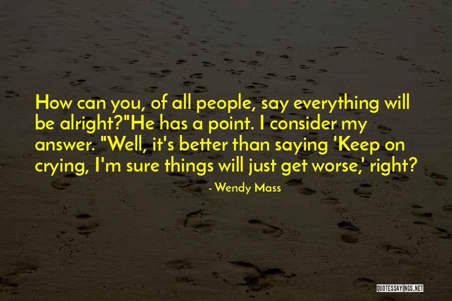 All Will Be Alright Quotes By Wendy Mass All Will Be Alright Quotes By Wendy Mass