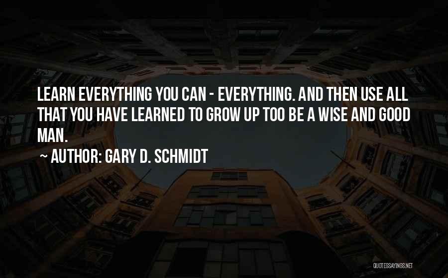 All Wise Quotes By Gary D. Schmidt