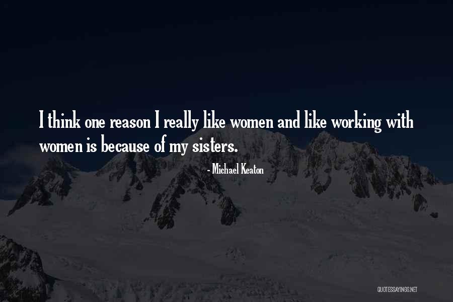 All Women My Sisters Quotes By Michael Keaton All Women My Sisters Quotes By Michael Keaton