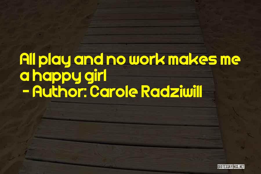 All Work And No Play Quotes By Carole Radziwill
