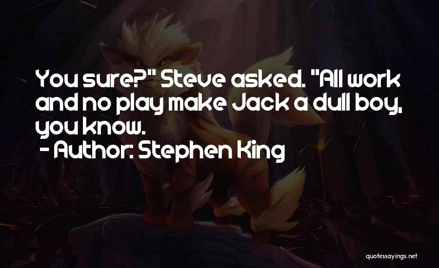 All Work And No Play Quotes By Stephen King
