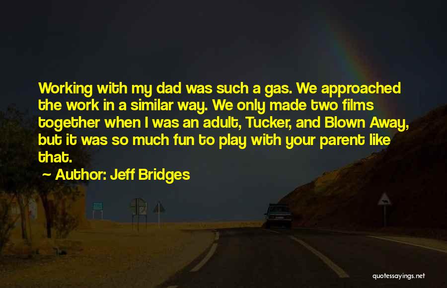 All Work And No Play Similar Quotes By Jeff Bridges