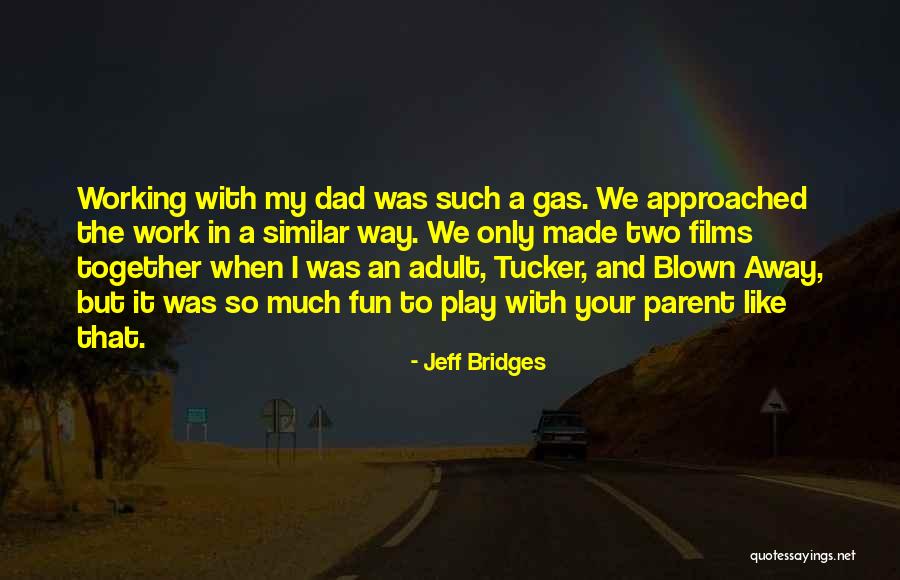 All Work And No Play Similar Quotes By Jeff Bridges