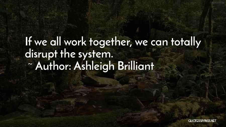 All Working Together Quotes By Ashleigh Brilliant