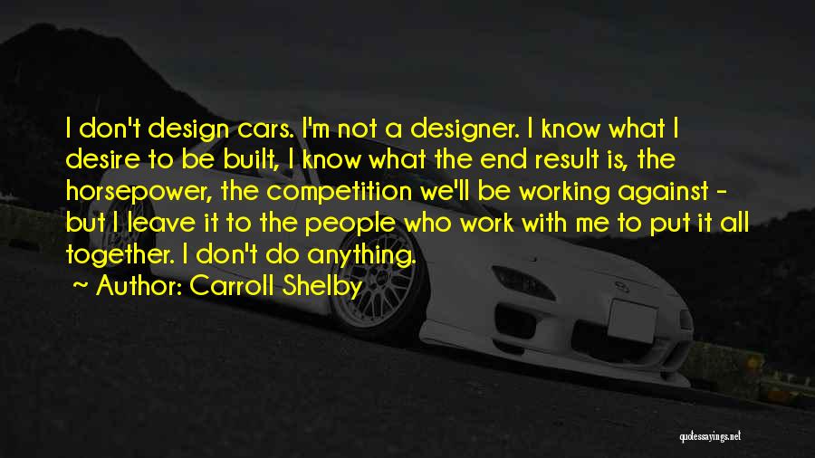 All Working Together Quotes By Carroll Shelby