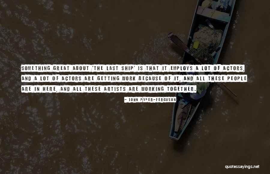 All Working Together Quotes By John Pyper-Ferguson All Working Together Quotes By John Pyper-Ferguson