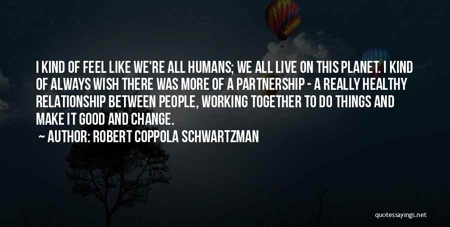 All Working Together Quotes By Robert Coppola Schwartzman