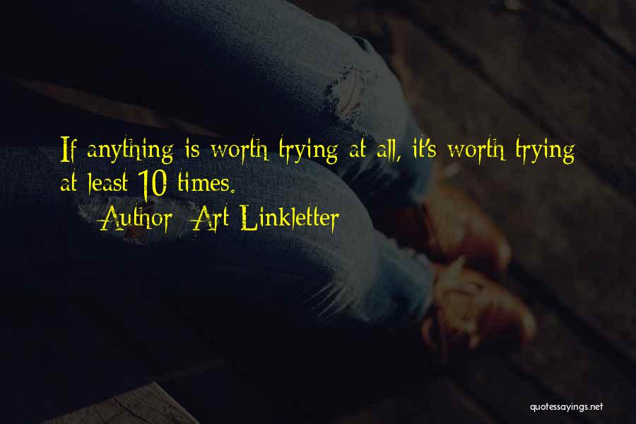 All Worth It Quotes By Art Linkletter