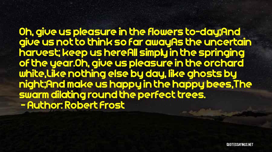 All Year Round Quotes By Robert Frost