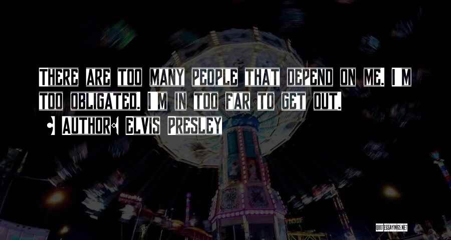 All You Can Depend On Is Yourself Quotes By Elvis Presley