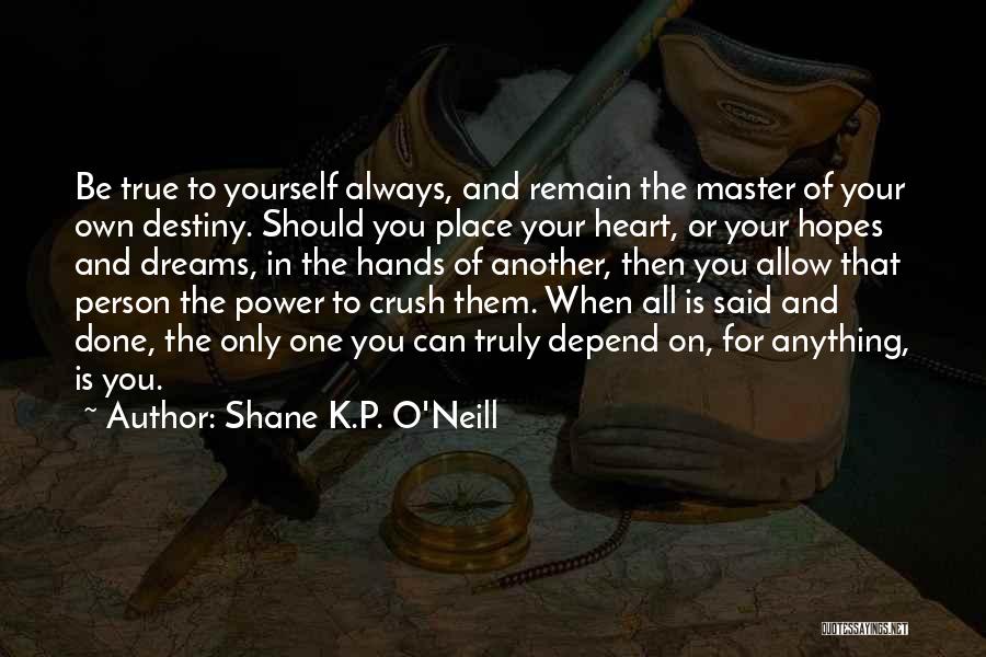 All You Can Depend On Is Yourself Quotes By Shane K.P. O'Neill