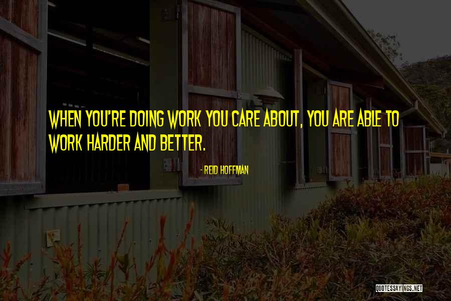 All You Care About Is Work Quotes By Reid Hoffman All You Care About Is Work Quotes By Reid Hoffman