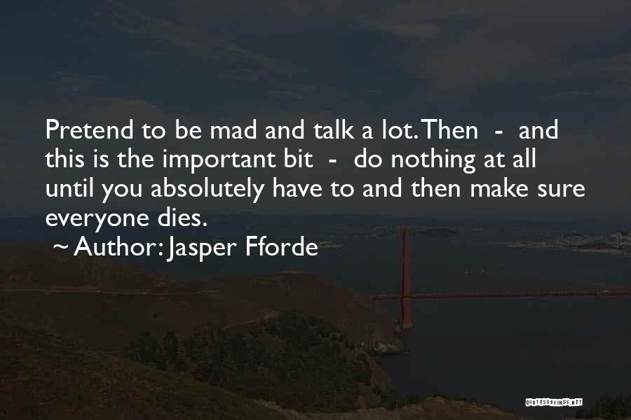 All You Do Is Talk Quotes By Jasper Fforde