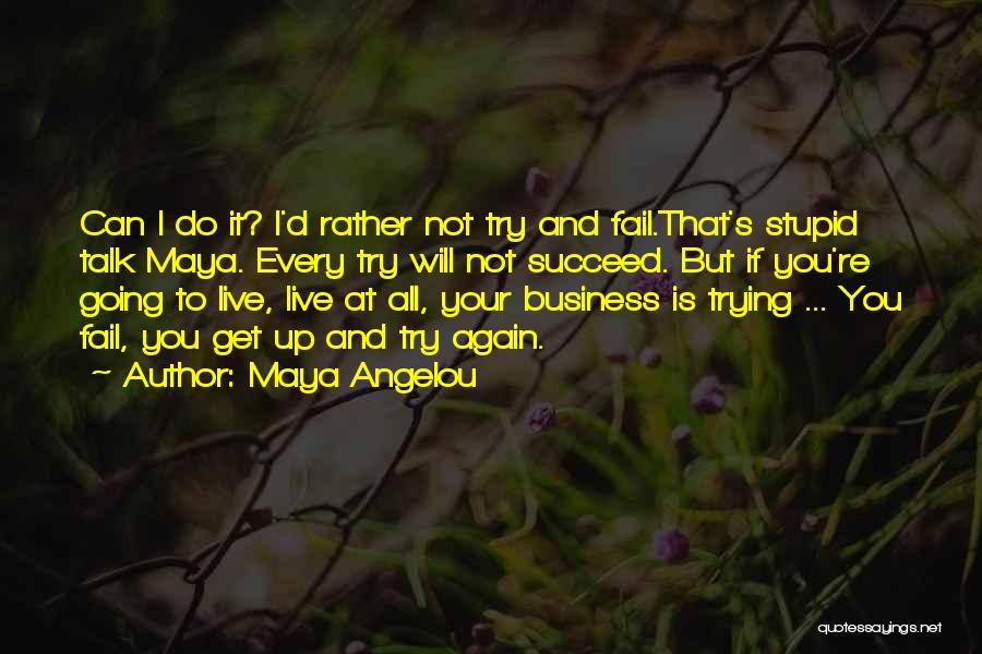 All You Do Is Talk Quotes By Maya Angelou