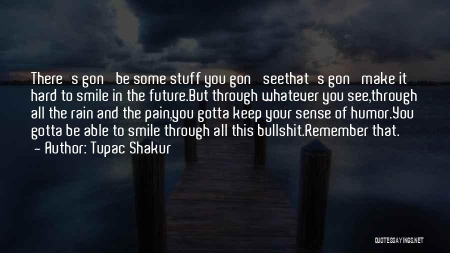 All You Gotta Do Is Smile Quotes By Tupac Shakur