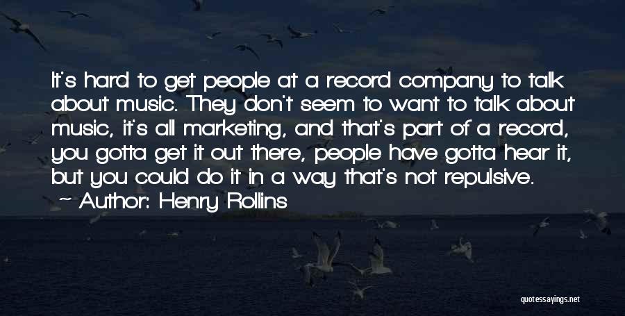 All You Gotta Do Quotes By Henry Rollins