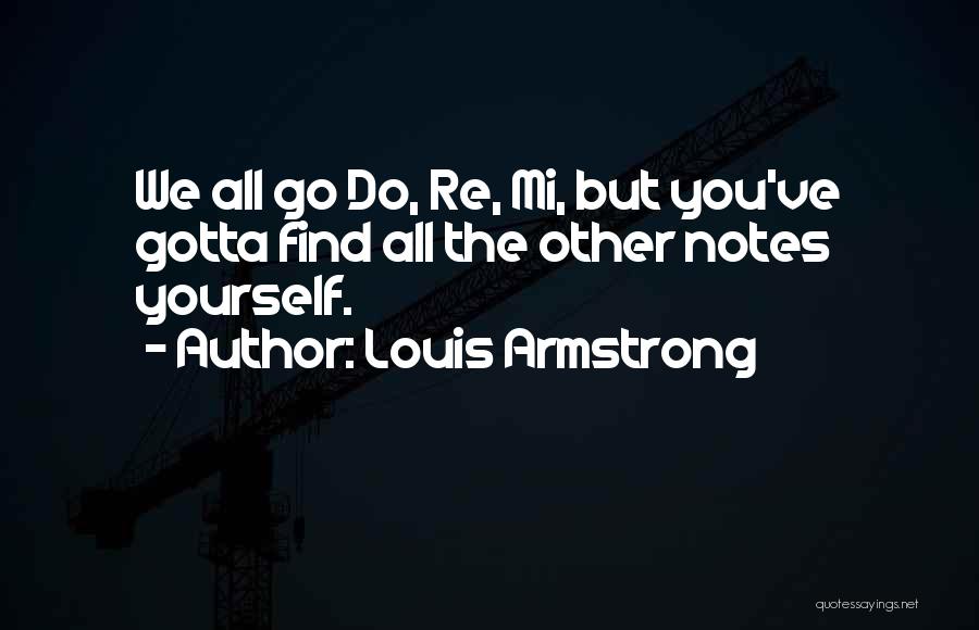 All You Gotta Do Quotes By Louis Armstrong