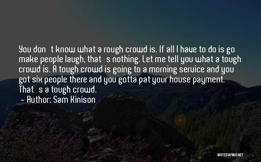 All You Gotta Do Quotes By Sam Kinison