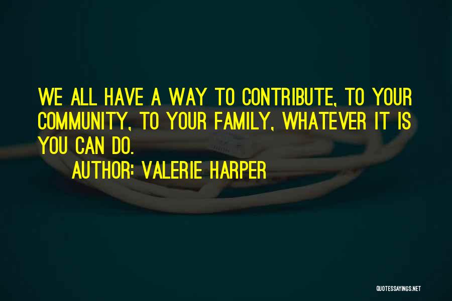 All You Have Is Your Family Quotes By Valerie Harper