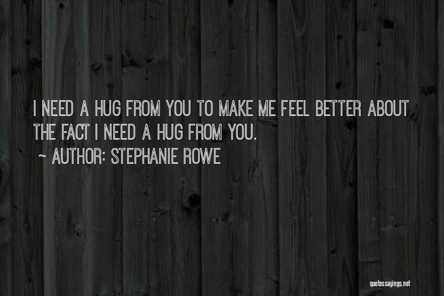 All You Need Is A Hug Quotes By Stephanie Rowe