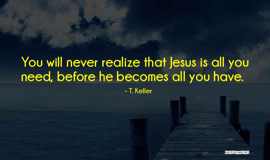 All You Need Is Jesus Quotes By T. Keller