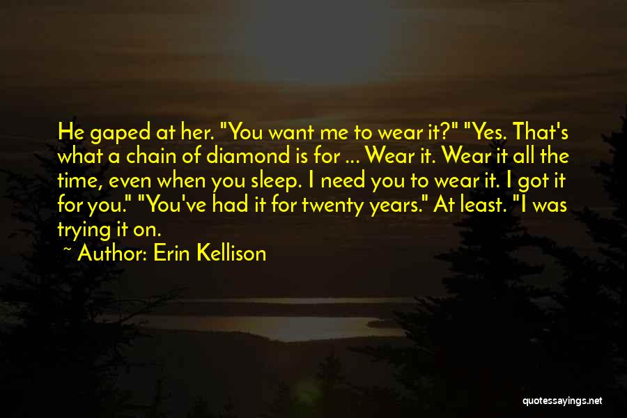 All You Need Is Me Quotes By Erin Kellison