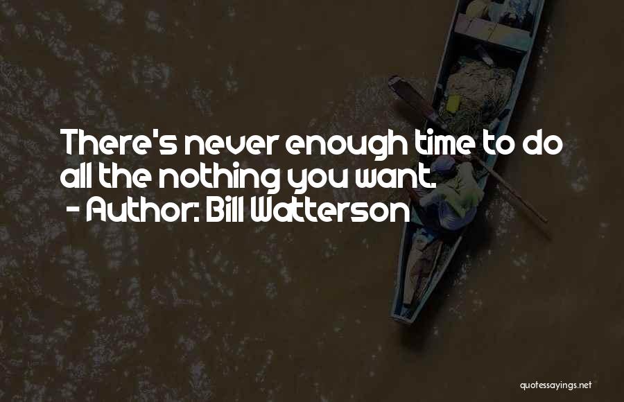 All You Want Quotes By Bill Watterson