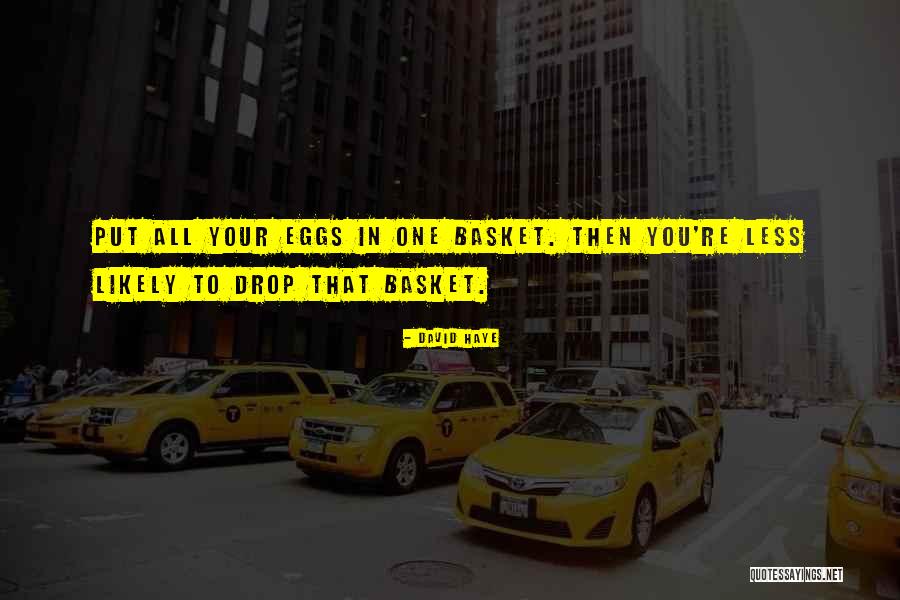 All Your Eggs In One Basket Quotes By David Haye All Your Eggs In One Basket Quotes By David Haye
