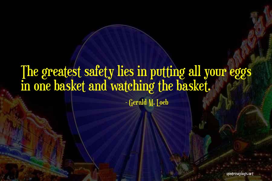 All Your Eggs In One Basket Quotes By Gerald M. Loeb All Your Eggs In One Basket Quotes By Gerald M. Loeb