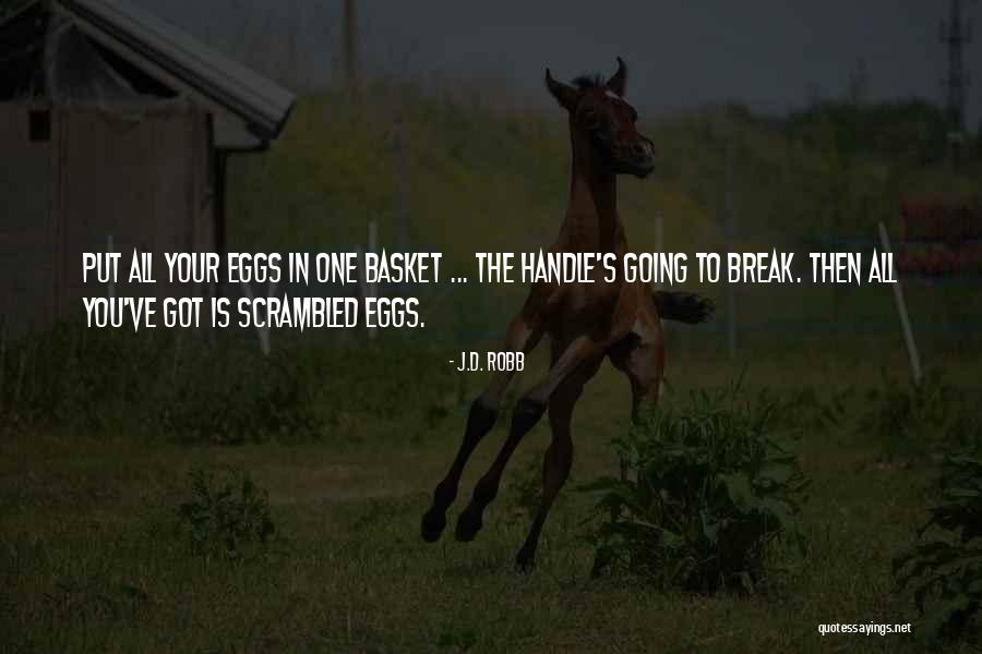 All Your Eggs In One Basket Quotes By J.D. Robb All Your Eggs In One Basket Quotes By J.D. Robb