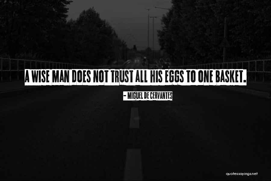 All Your Eggs In One Basket Quotes By Miguel De Cervantes All Your Eggs In One Basket Quotes By Miguel De Cervantes