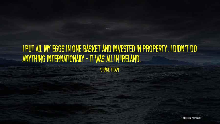 All Your Eggs In One Basket Quotes By Shane Filan All Your Eggs In One Basket Quotes By Shane Filan