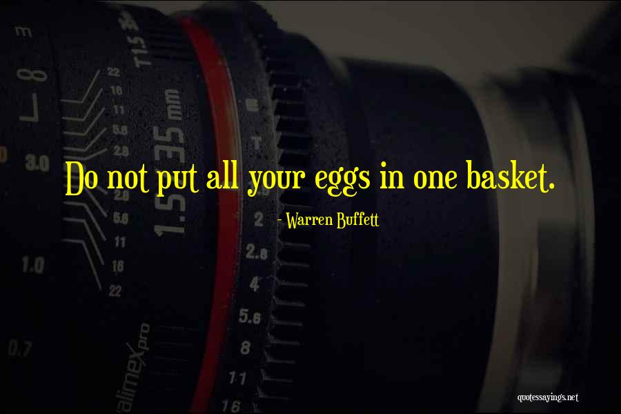All Your Eggs In One Basket Quotes By Warren Buffett All Your Eggs In One Basket Quotes By Warren Buffett