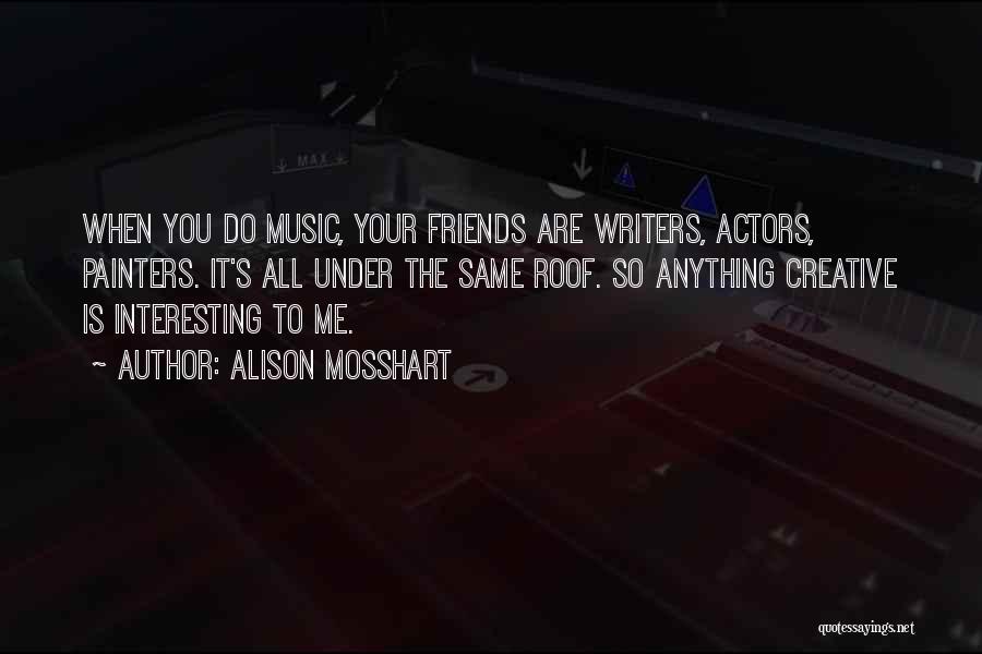 All Your Friends Quotes By Alison Mosshart