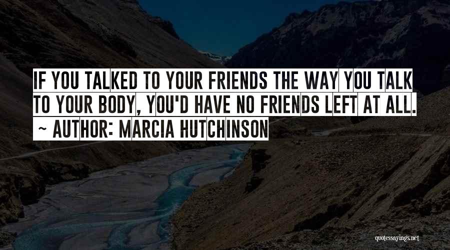 All Your Friends Quotes By Marcia Hutchinson