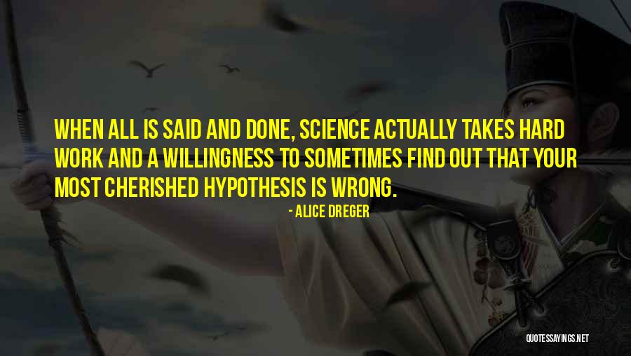 All Your Hard Work Quotes By Alice Dreger All Your Hard Work Quotes By Alice Dreger