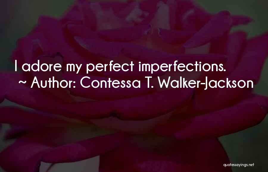 All Your Perfect Imperfections Quotes By Contessa T. Walker-Jackson