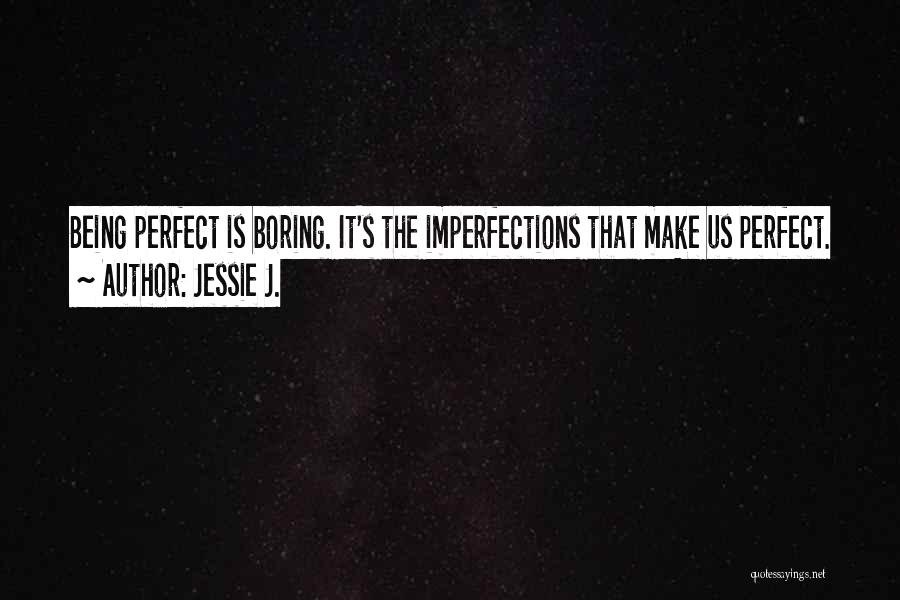 All Your Perfect Imperfections Quotes By Jessie J.