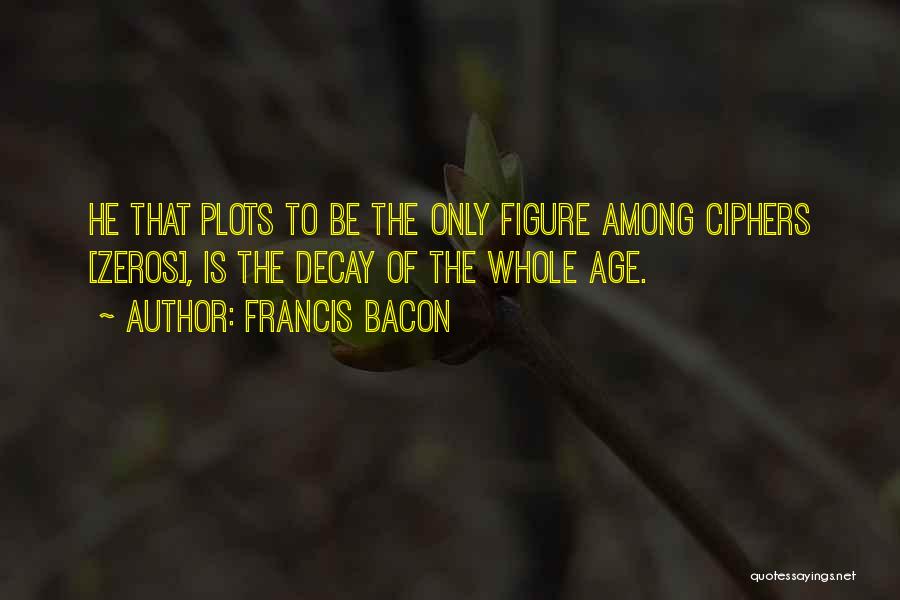 All Zeros Quotes By Francis Bacon