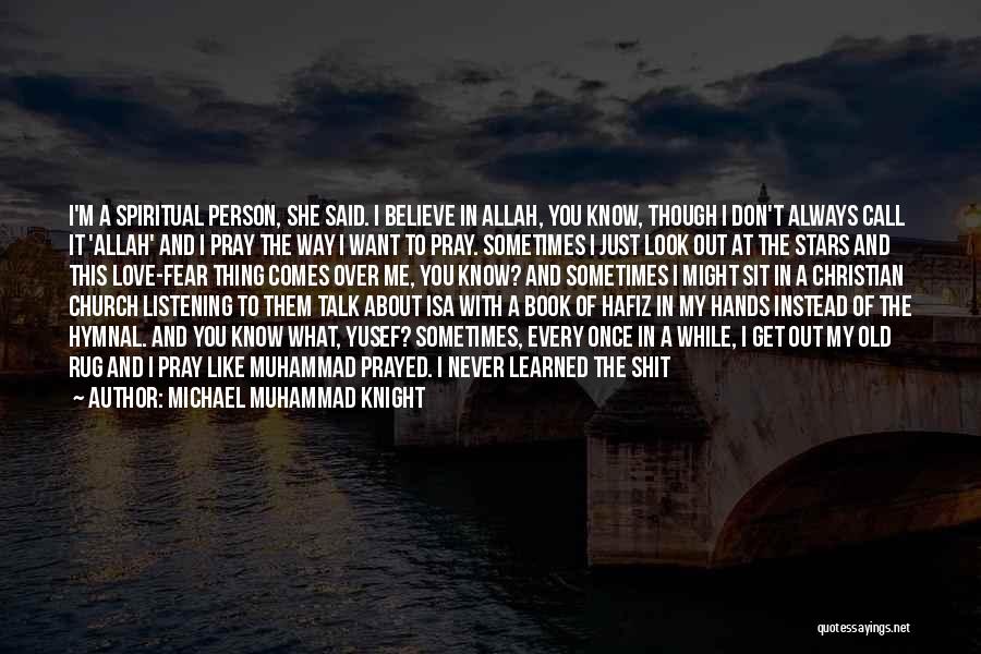 Allah And Love Quotes By Michael Muhammad Knight