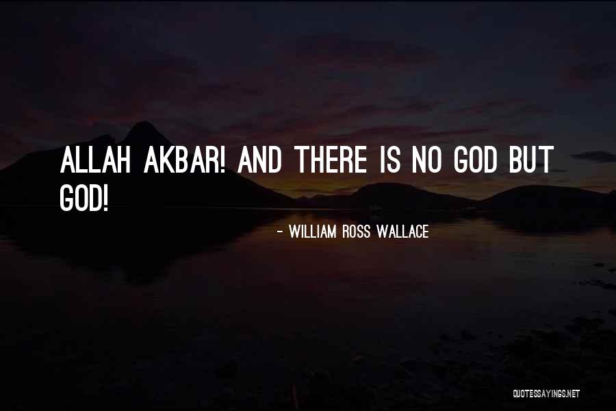 Allah Is There Quotes By William Ross Wallace