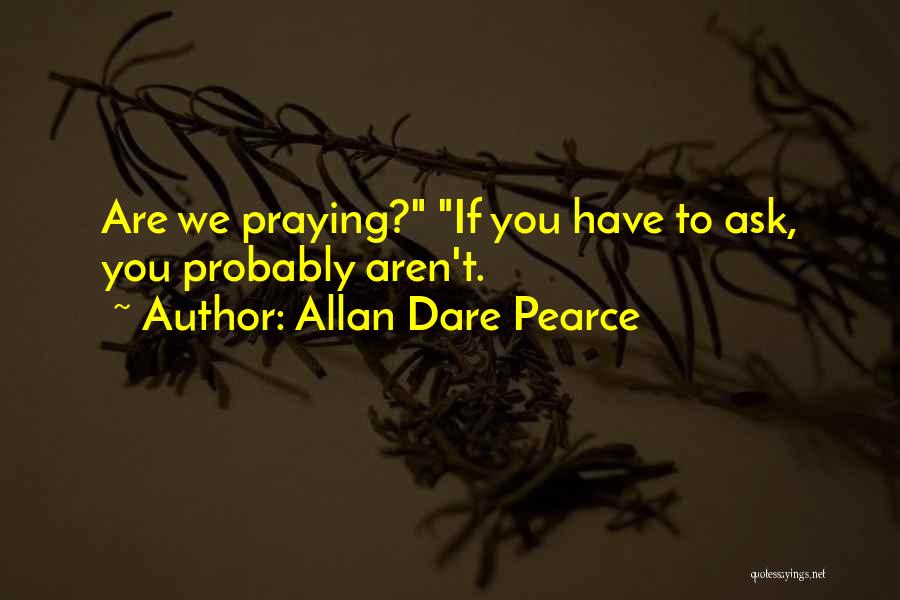 Allan Dare Pearce Quotes 1819569