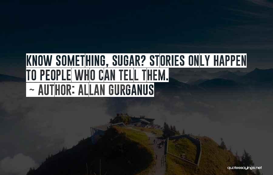 Allan Gurganus Quotes 464375