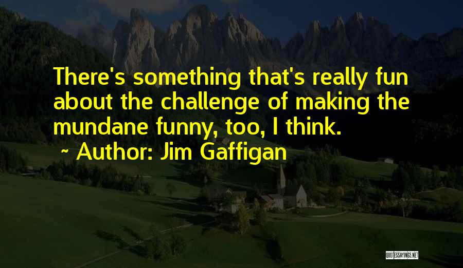 Allegramente Antonym Quotes By Jim Gaffigan