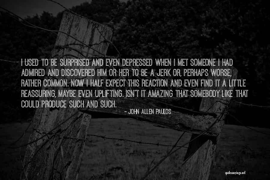 Allen Paulos Quotes By John Allen Paulos Allen Paulos Quotes By John Allen Paulos