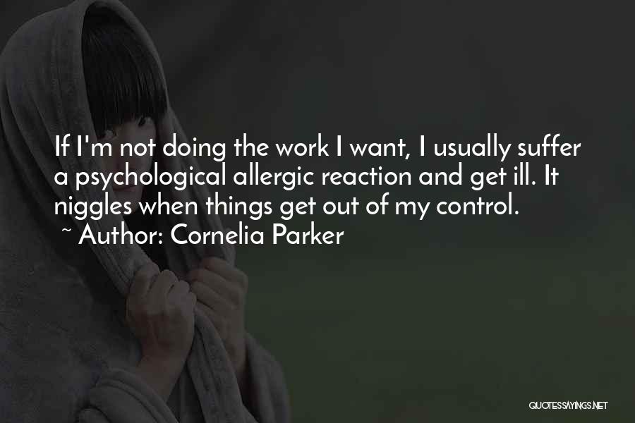 Allergic Reaction Quotes By Cornelia Parker