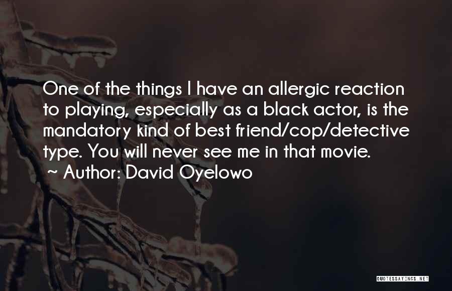 Allergic Reaction Quotes By David Oyelowo